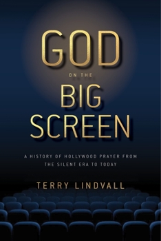 Hardcover God on the Big Screen: A History of Hollywood Prayer from the Silent Era to Today Book