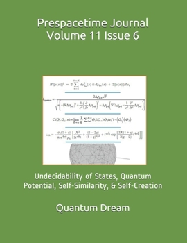 Paperback Prespacetime Journal Volume 11 Issue 6: Undecidability of States, Quantum Potential, Self-Similarity, & Self-Creation Book