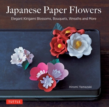 Paperback Japanese Paper Flowers: Elegant Kirigami Blossoms, Bouquets, Wreaths and More Book