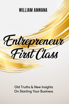 Paperback Entrepreneur First Class: Old Truths & New Insights on Starting Your Business Book