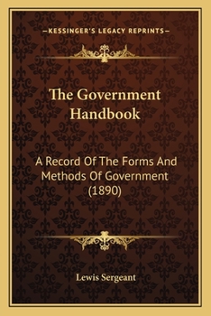 Paperback The Government Handbook: A Record Of The Forms And Methods Of Government (1890) Book