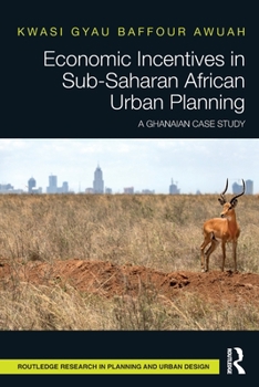 Paperback Economic Incentives in Sub-Saharan African Urban Planning: A Ghanaian Case Study Book