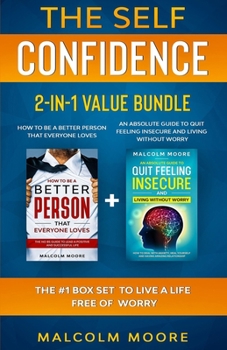 Paperback The Self Confidence 2-in-1 Value Bundle: An Absolute Guide To Quit Feeling Insecure And Living Without Worry + How to be a Better Person that Everyone Book