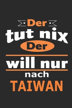 Der tut nix Der will nur nach Taiwan: Notizbuch mit 110 Seiten, ebenfalls Nutzung als Dekoration in Form eines Schild bzw. Poster m�glich