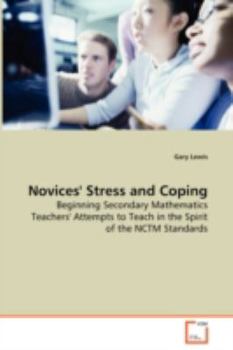 Paperback Novices' Stress and Coping - Beginning Secondary Mathematics Teachers' Attempts to Teach in the Spirit of the NCTM Standards Book