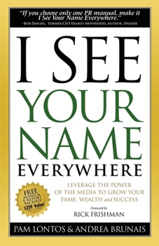 Paperback I See Your Name Everywhere: Leverage the Power of the Media to Grow Your Fame, Wealth and Success Book