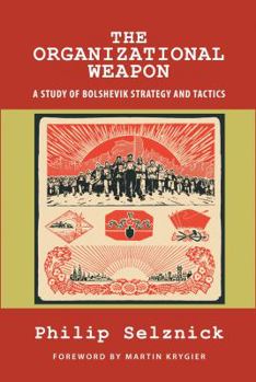 Paperback The Organizational Weapon: A Study of Bolshevik Strategy and Tactics Book