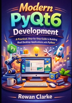 Paperback Modern PyQt6 Development: A Practical, Step-by-Step Guide to Building Real Desktop Applications with Python Book