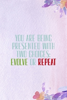 You Are Being Presented With Two Choices: Evolve Or Repeat: All Purpose 6x9 Blank Lined Notebook Journal Way Better Than A Card Trendy Unique Gift Purple Flowered Personal Growth