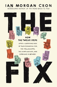 Hardcover The Fix: How the Twelve Steps Offer a Surprising Path of Transformation for the Well-Adjusted, the Down-And-Out, and Everyone i Book