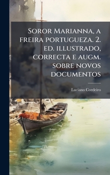 Hardcover Soror Marianna, a freira portugueza. 2. ed. illustrado, correcta e augm. sobre novos documentos [Portuguese] Book