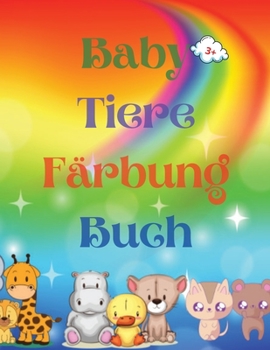 Paperback Baby Tiere Färbung Buch: Adorable Baby Animals Coloring Book aged 3+ Adorable and Super Cute Baby Woodland Animals Animal Coloring Book: Für Ki [German] Book