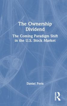 Hardcover The Ownership Dividend: The Coming Paradigm Shift in the U.S. Stock Market Book