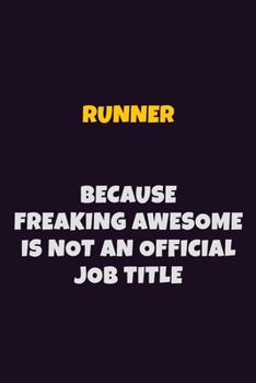Paperback Runner, Because Freaking Awesome Is Not An Official Job Title: 6X9 Career Pride Notebook Unlined 120 pages Writing Journal Book