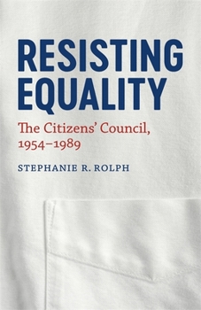 Hardcover Resisting Equality: The Citizens' Council, 1954-1989 Book
