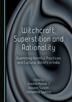 Witchcraft, Superstition and Rationality: Examining Harmful Practices and Cultural Beliefs in India