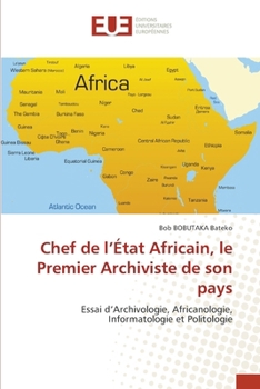 Chef de l'État Africain, le Premier Archiviste de son pays (French Edition)