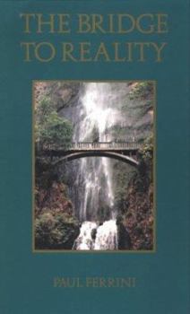 Paperback The Bridge to Reality: A Heart-Centered Approach to a Course in Miracles and the Process of Inner Healing Book