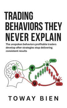 Paperback Trading Behaviors They Never Explain: The unspoken behaviors profitable traders develop after strategies stop delivering consistent results Book