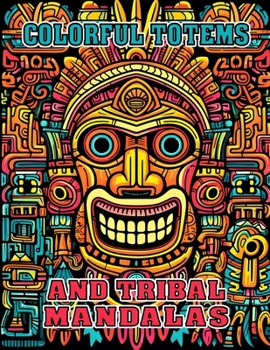 Paperback Colorful Totems and Tribal Mandalas: Mindful Pattern Coloring Book for Adults Book