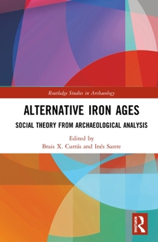 Hardcover Alternative Iron Ages: Social Theory from Archaeological Analysis Book