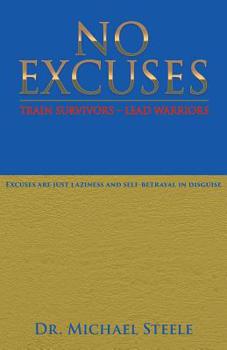 Paperback No Excuses: Train Survivors - Lead Warriors Book
