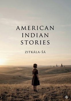 American Indian Stories: by Zitkála-Sá