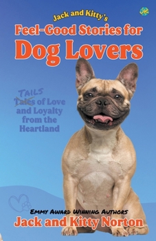 Paperback Jack and Kitty's Feel-Good Stories for Dog Lovers: Tales of Love and Loyalty from the Heartland Book