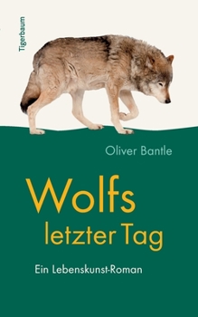 Paperback Wolfs letzter Tag: Ein Lebenskunst-Roman [German] Book
