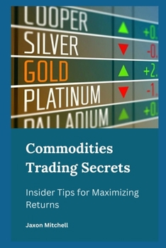 Paperback Commodities Trading Secrets: Insider Tips for Maximizing Returns Book