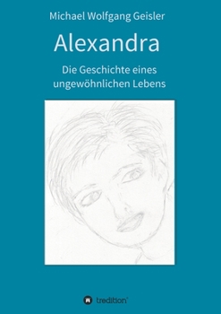 Paperback Alexandra - die Geschichte eines ungewöhnlichen Lebens [German] Book