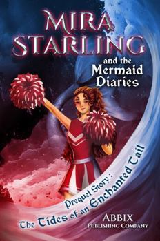 Paperback Mira Starling and the Mermaid Diaries: Prequel Story: The Tides of an Enchanted Tail Book