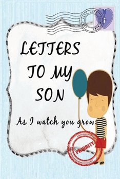 Letters To My Son As I Watch You Grow: Baby Shower Gift for Mommy Daddy to write their thoughts and feeling | Memory book to Little Boy | 6 x 9 Inch | Blanked Lined Journal with cute pictures |