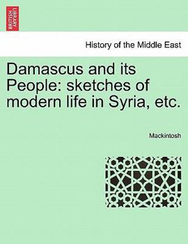 Paperback Damascus and Its People: Sketches of Modern Life in Syria, Etc. Book