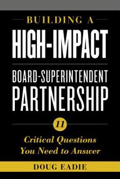 Paperback Building a High-Impact Board-Superintendent Partnership: 11 Critical Questions You Need to Answer Book