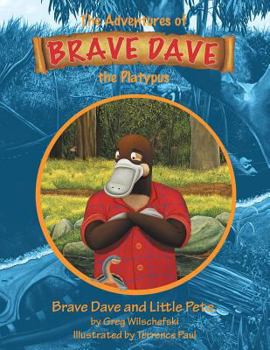 Paperback Brave Dave and Little Pete: The Adventures of Brave Dave the Platypus Book