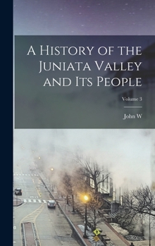 Hardcover A History of the Juniata Valley and its People; Volume 3 Book