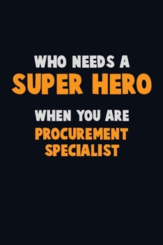 Paperback Who Need A SUPER HERO, When You Are Procurement Specialist: 6X9 Career Pride 120 pages Writing Notebooks Book