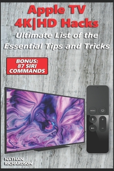 Paperback Apple TV 4K-HD Hacks - Ultimate List of the Essential Tips and Tricks (Bonus: 87 Siri Commands) Book