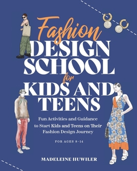 Paperback Fashion Design School for Kids and Teens: The Ultimate Guide for Young Fashion Lovers! Book