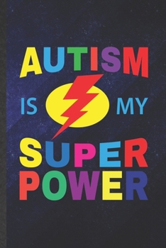 Paperback Autism Is My Super Power: Funny Autism Awareness Blank Lined Notebook/ Journal For Autism Mom, Inspirational Saying Unique Special Birthday Gift Book