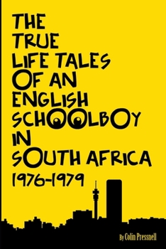 Paperback The True Life Tales of an English Schoolboy in South Africa 1976 - 1979 Book