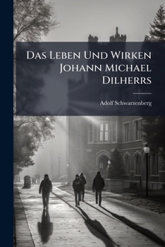Das Leben Und Wirken Johann Michael Dilherrs: Ein Beitrag Zur Geschichte Der Padagogik Des XVII Jahrhunderts (1892)