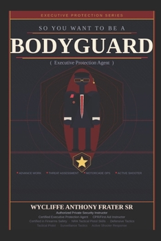 Paperback So You Want to Be a Bodyguard: Executive Protection Agent Book