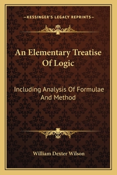 Paperback An Elementary Treatise Of Logic: Including Analysis Of Formulae And Method Book