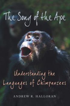 Hardcover The Song of the Ape: Understanding the Languages of Chimpanzees Book