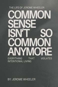 Paperback Common Sense Isn't So Common Anymore: Everything That Violates Intentional Living Book