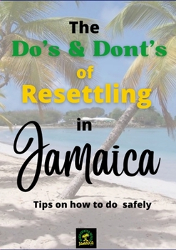 Paperback The Do's & Don'ts of Resettling in Jamaica: Tips on how to do so safely Book