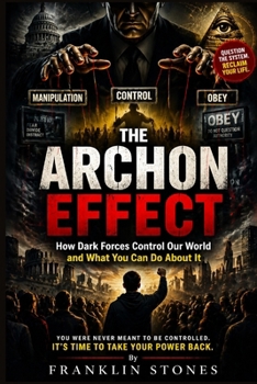 Paperback The Archon Effect: How Dark Forces Control Our World and What You Can Do About It Book