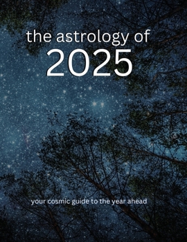 Paperback The Astrology of 2025: Your Cosmic Guide To The Year Ahead Book